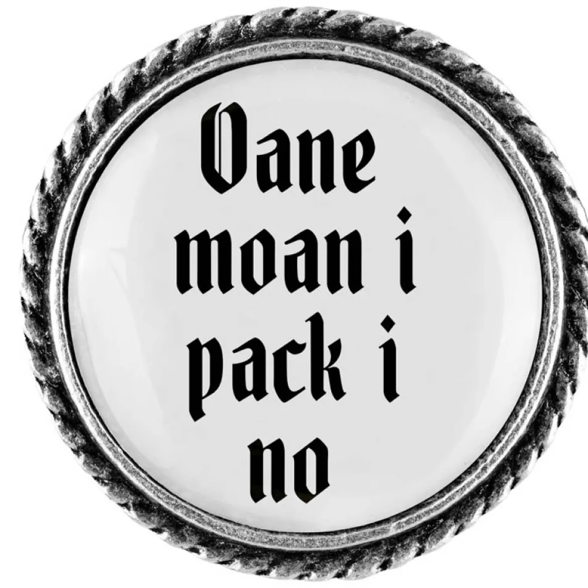 Gaudiknopf Anstecker "Oane moan i pack i no"