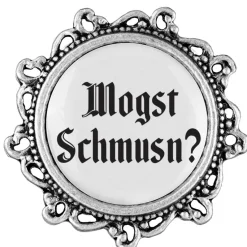 Gaudiknopf Mogst Schmusn? - Anstecker "Klassiker - verziert"