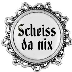 Gaudiknopf Scheiss da nix - Anstecker "Klassiker - verziert"